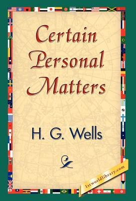 Certain Personal Matters by Wells, H. G.