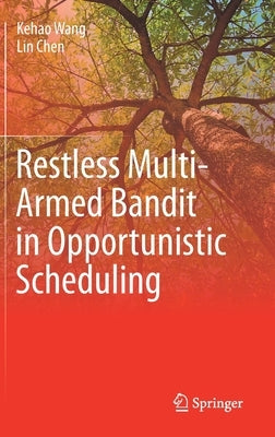 Restless Multi-Armed Bandit in Opportunistic Scheduling by Wang, Kehao