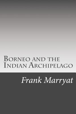 Borneo and the Indian Archipelago by Marryat, Frank