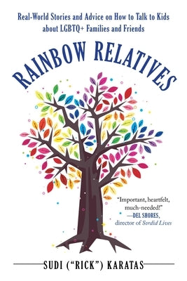 Rainbow Relatives: Real-World Stories and Advice on How to Talk to Kids about LGBTQ+ Families and Friends by Karatas, Sudi Rick