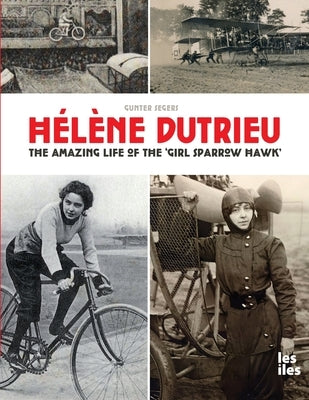 H駘鈩e Dutrieu, the amazing life of the 'Girl Sparrow-Hawk' by Segers, Gunter