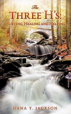 The Three H's: Hurting, Healing and Helping by Jackson, Dana Y.