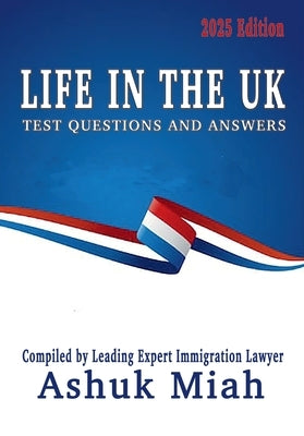 Life in the UK: Test Questions and Answers 2025 Edition by Miah, Ashuk