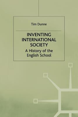 Inventing International Society: A History of the English School by Dunne, T.