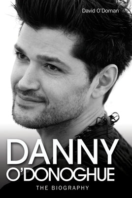Danny O'Donoghue: The Biography by O'Dornan, David