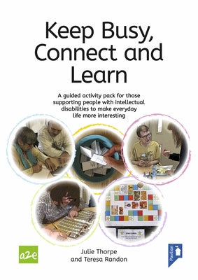 Keep Busy, Connect and Learn: A Guided Activity Pack for Those Supporting People with Intellectual Disabilities to Make Everyday Life More Interesti by Thorpe, Julie