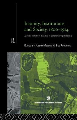 Insanity, Institutions and Society, 1800-1914 by Forsythe, Bill