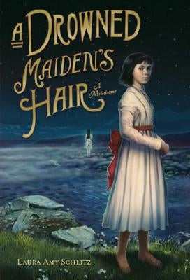 A Drowned Maiden's Hair: A Melodrama by Schlitz, Laura Amy
