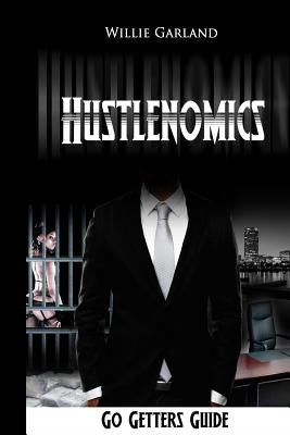 Hustlenomics Go getters guide by Garland, Willie