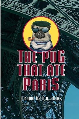The Pug That Ate Paris by Gilles, D. B.