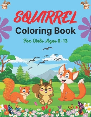 SQUIRREL Coloring Book For Girls Ages 8-12: A Unique Collection Of 40 Coloring Pages (Cool children's gifts) by Publications, Drowsa