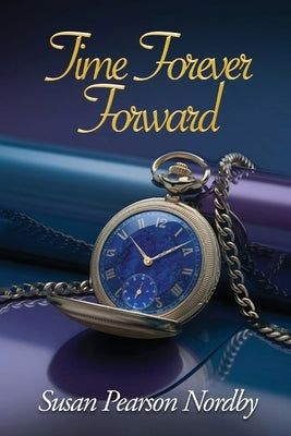 Time Forever Forward by Susan Pearson Nordby
