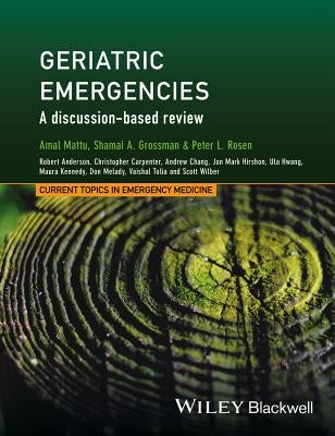 Geriatric Emergencies: A Discussion-Based Review by Mattu, Amal