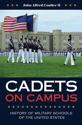 Cadets on Campus: History of Military Schools of the United States by Coulter, John A.