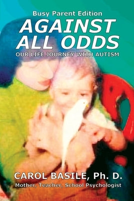 Against All Odds: Our Life Journey with Autism by Basile, Carol Jean