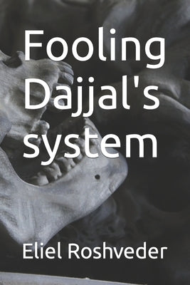 Fooling Dajjal's system by Roshveder, Eliel