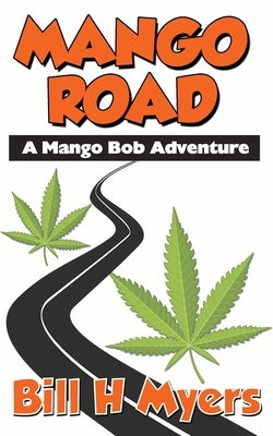 Mango Road: A Mango Bob Adventure by Myers, Bill H.