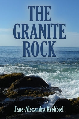The Granite Rock by Krehbiel, Jane-Alexandra