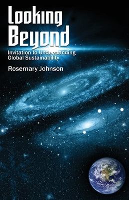 Looking Beyond: Invitation to Understanding Global Sustainability by Johnson, Rosemary