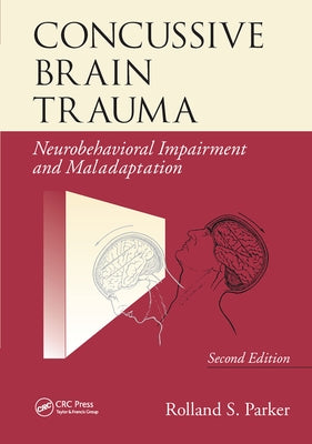 Concussive Brain Trauma: Neurobehavioral Impairment & Maladaptation, Second Edition by Parker, Rolland S.