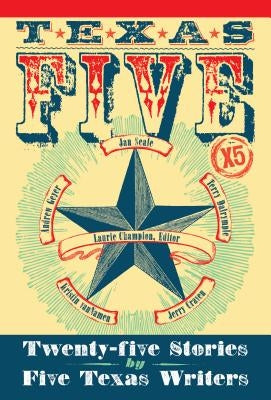 Texas 5 X 5: Twenty-Five Stories by Five Texas Writers by Champion, Laurie