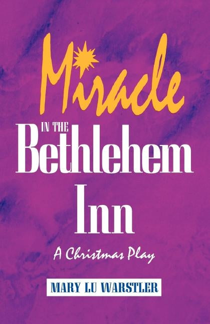 Miracle In The Bethlehem Inn: A Christmas Play by Warstler, Mary Lu