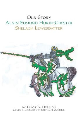 Our Story Alain Edmund Hurin-Chester Shelagh Lewesdattir: Shelagh Lewesdattir by Hermon, Eliot S.