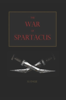 The War of Spartacus by Engle, S. S.