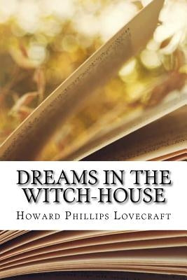 Dreams in the Witch-House by Lovecraft, Howard Phillips