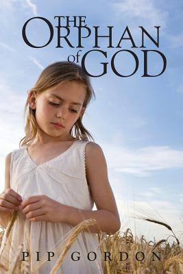 The Orphan of God: A Memoir by Gordon, Pip