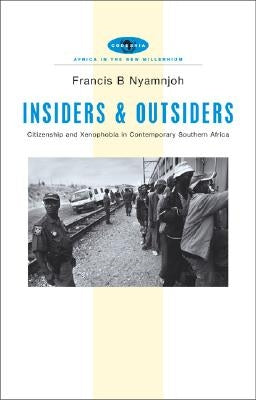 Insiders and Outsiders: Citizenship and Xenophobia in Contemporary Southern Africa by Nyamnjoh, Francis B.
