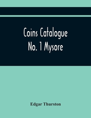 Coins Catalogue No. 1 Mysore by Thurston, Edgar