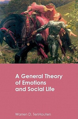 A General Theory of Emotions and Social Life by Tenhouten, Warren D.