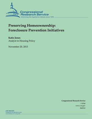 Preserving Homeownership: Foreclosure Prevention Initiatives by Jones, Katie