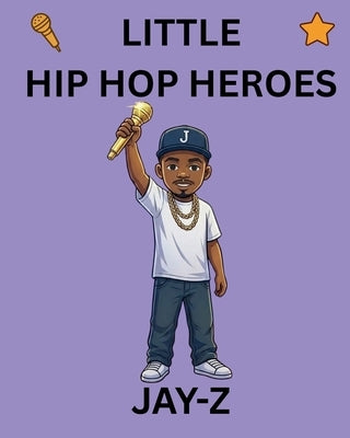 Jay-Z: Little Hip Hop Heroes by Ward, D. A.