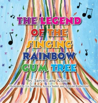 The Legend of the Singing Rainbow Gum Tree by Klanot, Taryn Lane
