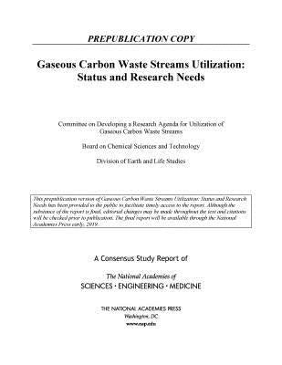 Gaseous Carbon Waste Streams Utilization: Status and Research Needs by National Academies of Sciences Engineeri