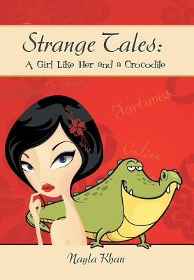 Strange Tales: A Girl Like Her and a Crocodile by Khan, Nayla