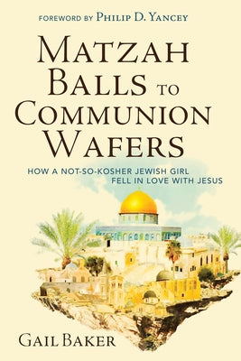 Matzah Balls to Communion Wafers by Baker, Gail