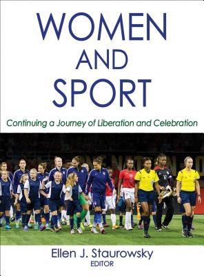 Women and Sport: Continuing a Journey of Liberation and Celebration by Staurowsky, Ellen J.