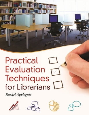 Practical Evaluation Techniques for Librarians by Applegate, Rachel