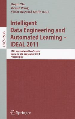 Intelligent Data Engineering and Automated Learning -- Ideal 2011: 12th International Conference, Norwich, Uk, September 7-9, 2011. Proceedings by Yin, Hujun