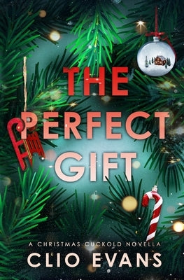 The Perfect Gift: A Christmas Cuckold Novella by Evans, Clio