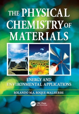The Physical Chemistry of Materials: Energy and Environmental Applications by Roque-Malherbe, Rolando