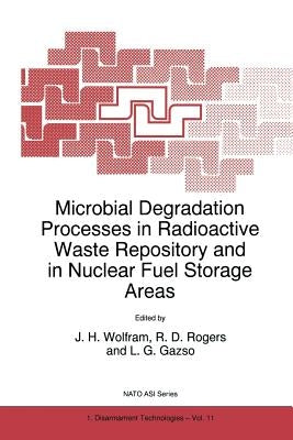 Microbial Degradation Processes in Radioactive Waste Repository and in Nuclear Fuel Storage Areas by Wolfram, J. H.