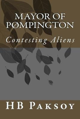 Mayor of PØmpington: Contesting Aliens by Paksoy, Hb