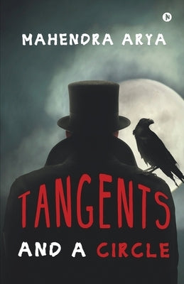 Tangents: And A Circle by Mahendra Arya