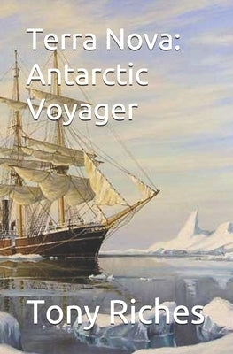 Terra Nova: Antarctic Voyager by Riches, Tony