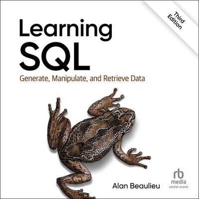 Learning SQL: Generate, Manipulate, and Retrieve Data, 3rd Edition by Beaulieu, Alan