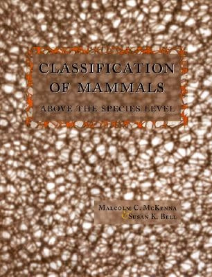 Classification of Mammals: Above the Species Level by McKenna, Malcolm